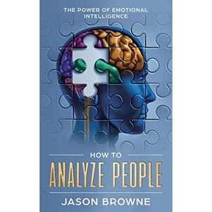 Browne, Jason How to Analyze People: The Power of Emotional Intelligence Browne, Jason How to Analyze People: The Power of Emotional Intelligence