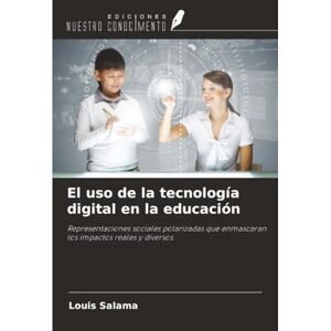 Salama, Louis El uso de la tecnología digital en la educación: Representaciones sociales polarizadas que enmascaran los impactos reales y diversos Salama, Louis El uso de la tecnología digital en la educación: Representaciones sociales polarizadas que enmascaran los impactos reales y diversos