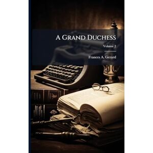Gerard, Frances A A Grand Duchess Gerard, Frances A A Grand Duchess