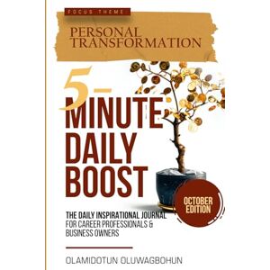 Oluwagbohun, Olamidotun 5-Minute Daily Boost October Edition (Hardcover): The Daily Inspirational Journal for Career Professionals & Business Owners Focus Theme: Personal Transformation Oluwagbohun, Olamidotun 5-Minute Daily Boost October Edition (Hardcover): The Daily Inspirational Journal for Career Professionals & Business Owners Focus Theme: Personal Transformation