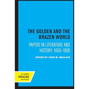 Wallace, John M. Golden and the Brazen World: Papers in Literature and History, 1650-1800: 10 (Clark Library Professorship, UCLA) Wallace, John M. Golden and the Brazen World: Papers in Literature and History, 1650-1800: 10 (Clark Library Professorship, UCLA)
