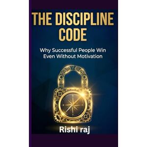 raj, Rishi THE DISCIPLINE CODE: Why Successful People Win Even Without Motivation (Self-Help, Personal Growth, Motivation) raj, Rishi THE DISCIPLINE CODE: Why Successful People Win Even Without Motivation (Self-Help, Personal Growth, Motivation)
