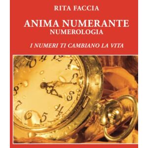 FACCIA, RITA ANIMA NUMERANTE NUMEROLOGIA: I NUMERI TI CAMBIANO LA VITA FACCIA, RITA ANIMA NUMERANTE NUMEROLOGIA: I NUMERI TI CAMBIANO LA VITA
