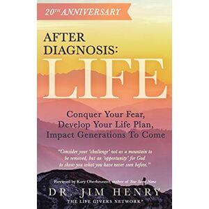 Henry, Jim After Diagnosis: LIFE: Conquer Your Fear, Develop Your Life Plan, Impact Generations to Come Henry, Jim After Diagnosis: LIFE: Conquer Your Fear, Develop Your Life Plan, Impact Generations to Come