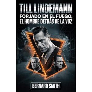 Smith, René Bernard Till Lindemann: Forjado en el fuego, el hombre detrás de la voz: De la disciplina de Alemania Oriental a la fuerza imparable detrás de Rammstein: una vida de música, determinación y viaje turbulento Smith, René Bernard Till Lindemann: Forjado en el fuego, el hombre detrás de la voz: De la disciplina de Alemania Oriental a la fuerza imparable detrás de Rammstein: una vida de música, determinación y viaje turbulento