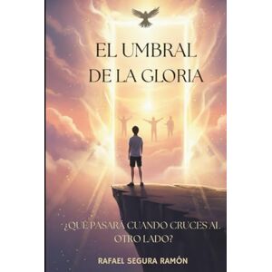 Ramón, Dr. Rafael Segura El Umbral de la Gloria: Nada que perder y mucho que ganar Ramón, Dr. Rafael Segura El Umbral de la Gloria: Nada que perder y mucho que ganar
