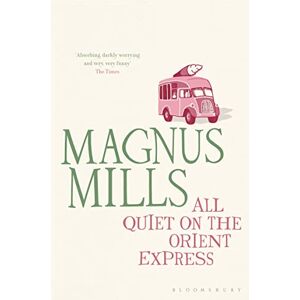 Mills, Magnus All Quiet on the Orient Express: A 'hilariously surreal' novel from the Booker Prize-shortlisted author Mills, Magnus All Quiet on the Orient Express: A 'hilariously surreal' novel from the Booker Prize-shortlisted author