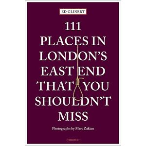 Ed Glinert 111 Places in London's East End That You Shouldn't Miss (111 Places/Shops) Ed Glinert 111 Places in London's East End That You Shouldn't Miss (111 Places/Shops)