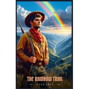 Grey, Zane THE RAINBOW TRAIL: Illustrated Edition Grey, Zane THE RAINBOW TRAIL: Illustrated Edition