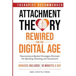 Press, Sage Lifestyle Attachment Theory Rewired For The Digital Age: Neuroscience-Backed Strategies Eliminate the Spiraling, Ghosting, and Guesswork (The Secure Self Series) Press, Sage Lifestyle Attachment Theory Rewired For The Digital Age: Neuroscience-Backed Strategies Eliminate the Spiraling, Ghosting, and Guesswork (The Secure Self Series)