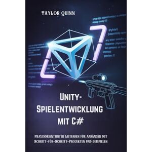Taylor Unity-Spielentwicklung mit C#: Praxisorientierter Leitfaden für Anfänger mit Schritt-für-Schritt-Projekten und Beispielen Taylor Unity-Spielentwicklung mit C#: Praxisorientierter Leitfaden für Anfänger mit Schritt-für-Schritt-Projekten und Beispielen