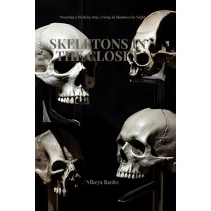 Banks, Nikeya Skeletons in the Closet: The Secrets that Shaped Us Banks, Nikeya Skeletons in the Closet: The Secrets that Shaped Us