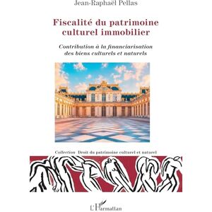 Pellas, Jean-Raphaël Fiscalité du patrimoine culturel immobilier: Contribution à la financiarisation des biens culturels et naturels (Droit Du Patrimoine Culturel Et Naturel) Pellas, Jean-Raphaël Fiscalité du patrimoine culturel immobilier: Contribution à la financiarisation des biens culturels et naturels (Droit Du Patrimoine Culturel Et Naturel)