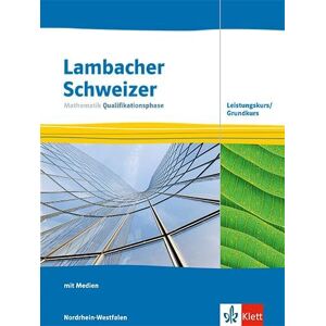 Lambacher Schweizer Mathematik Qualifikationsphase Leistungskurs/Grundkurs. Ausgabe Nordrhein-Westfalen: Schulbuch mit Medien Klassen 12/13 Lambacher Schweizer Mathematik Qualifikationsphase Leistungskurs/Grundkurs. Ausgabe Nordrhein-Westfalen: Schulbuch mit Medien Klassen 12/13