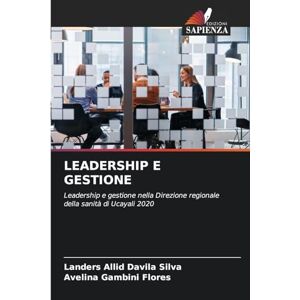 Silva Leadership E Gestione: Leadership e gestione nella Direzione regionale della sanità di Ucayali 2020 Silva Leadership E Gestione: Leadership e gestione nella Direzione regionale della sanità di Ucayali 2020