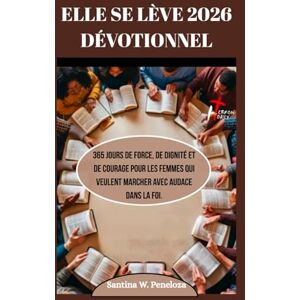 Peneloza, Santina ELLE SE LÈVE 2026 DÉVOTIONNEL: 365 jours de force, de dignité et de courage pour les femmes qui veulent marcher avec audace dans la foi. Peneloza, Santina ELLE SE LÈVE 2026 DÉVOTIONNEL: 365 jours de force, de dignité et de courage pour les femmes qui veulent marcher avec audace dans la foi.