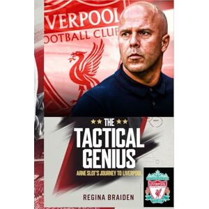 BRAIDEN, REGINA THE TACTICAL GENIUS: ARNE SLOT’S JOURNEY TO LIVERPOOL (LIVERPOOL: YOU'LL NEVER WALK ALONE) BRAIDEN, REGINA THE TACTICAL GENIUS: ARNE SLOT’S JOURNEY TO LIVERPOOL (LIVERPOOL: YOU'LL NEVER WALK ALONE)