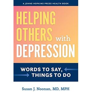 Noonan, Susan J. Helping Others with Depression: Words to Say, Things to Do (A Johns Hopkins Press Health Book) Noonan, Susan J. Helping Others with Depression: Words to Say, Things to Do (A Johns Hopkins Press Health Book)