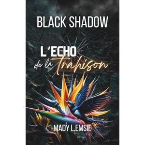 L. Emsie, Mady Black Shadow: L'écho de la trahison L. Emsie, Mady Black Shadow: L'écho de la trahison