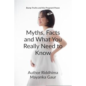 Author Riddhima Mayanka Gaur Bump Truths and the pregnant pause: Myths, Facts and What You Really Need to Know: Why only She ? Why not he ? Author Riddhima Mayanka Gaur Bump Truths and the pregnant pause: Myths, Facts and What You Really Need to Know: Why only She ? Why not he ?