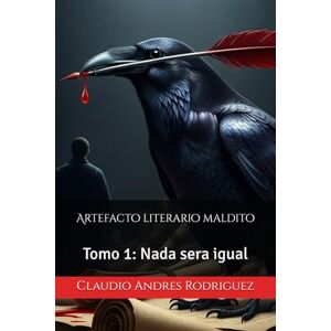 Rodriguez Artefacto literario maldito: Tomo 1: Nada sera igual Rodriguez Artefacto literario maldito: Tomo 1: Nada sera igual