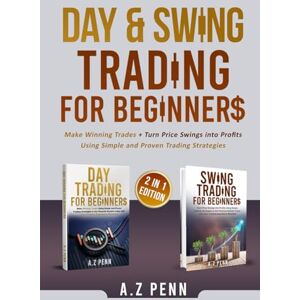 Penn, A.Z Day & Swing Trading for Beginners: Make Winning Trades + Turn Price Swings into Profits Using Simple and Proven Trading Strategies Penn, A.Z Day & Swing Trading for Beginners: Make Winning Trades + Turn Price Swings into Profits Using Simple and Proven Trading Strategies