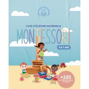 d'histoires, Création Livre d’écriture maternelle Montessori: Un cahier d'activités éducatives et ludiques pour les enfants de 4 à 7 ans d'histoires, Création Livre d’écriture maternelle Montessori: Un cahier d'activités éducatives et ludiques pour les enfants de 4 à 7 ans