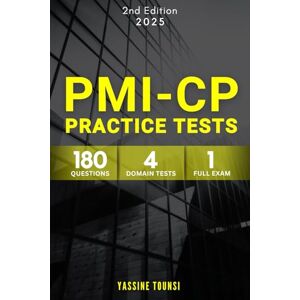 Tounsi, Yassine PMI-CP Practice Tests: Preparation Questions for the PMI Construction Professional (PMI-CP) Certification Exam Tounsi, Yassine PMI-CP Practice Tests: Preparation Questions for the PMI Construction Professional (PMI-CP) Certification Exam