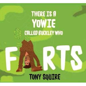 SQUIRE, TONY THERE IS A YOWIE CALLED BUCKLEY WHO FARTS! (Buckley the Yowie) SQUIRE, TONY THERE IS A YOWIE CALLED BUCKLEY WHO FARTS! (Buckley the Yowie)