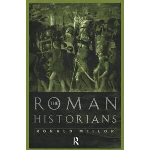 Mellor, Ronald The Roman Historians Mellor, Ronald The Roman Historians