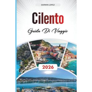 Lopez, Darwin GUIDA DI VIAGGIO CILENTO 2026: Scopri gemme nascoste, monumenti storici, consigli di viaggio ed esperienze di vacanza indimenticabili Lopez, Darwin GUIDA DI VIAGGIO CILENTO 2026: Scopri gemme nascoste, monumenti storici, consigli di viaggio ed esperienze di vacanza indimenticabili