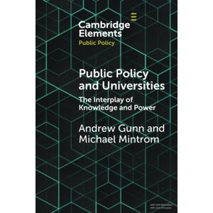 Gunn, Andrew Public Policy and Universities: The Interplay of Knowledge and Power (Elements in Public Policy) Gunn, Andrew Public Policy and Universities: The Interplay of Knowledge and Power (Elements in Public Policy)