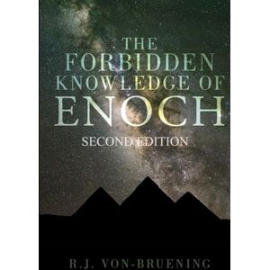 von-Bruening, R.J. The Forbidden Knowledge of Enoch: Second Edition von-Bruening, R.J. The Forbidden Knowledge of Enoch: Second Edition