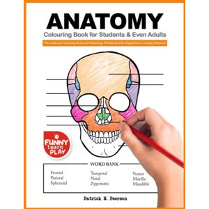 Peerson, Patrick N. Anatomy Colouring Book for Students & Even Adults: The Anatomy Colouring Book and Physiology Workbook with Magnificent Learning Structure Peerson, Patrick N. Anatomy Colouring Book for Students & Even Adults: The Anatomy Colouring Book and Physiology Workbook with Magnificent Learning Structure
