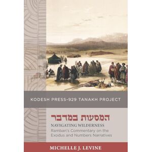 Levine, Michelle J. Navigating Wilderness: Ramban’s Commentary on the Exodus and Numbers Narratives (Kodesh Press Tanakh Project) Levine, Michelle J. Navigating Wilderness: Ramban’s Commentary on the Exodus and Numbers Narratives (Kodesh Press Tanakh Project)