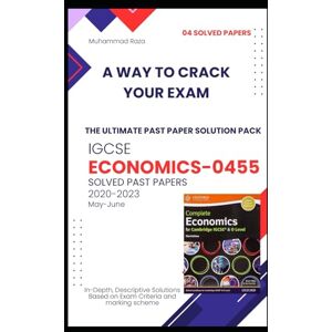 Raza, Muhammad Economics 0455 Paper 22 Solved Papers (2020–2023): Complete Exam Solutions for Cambridge IGCSE: Master the IGCSE 0455 Economics Exams with Step-by-Step Answers, (Summer Papers 2020-2023) Raza, Muhammad Economics 0455 Paper 22 Solved Papers (2020–2023): Complete Exam Solutions for Cambridge IGCSE: Master the IGCSE 0455 Economics Exams with Step-by-Step Answers, (Summer Papers 2020-2023)