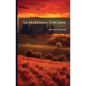 Grottanelli, Lorenzo La Maremma Toscana Grottanelli, Lorenzo La Maremma Toscana