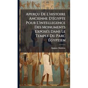Mariette, Auguste Aperçu De L'histoire Ancienne D'Ã(c)gypte Pour L'intellegence Des Monuments ExposÃ(c)s Dans Le Temple Du Parc Égyptien Mariette, Auguste Aperçu De L'histoire Ancienne D'Ã(c)gypte Pour L'intellegence Des Monuments ExposÃ(c)s Dans Le Temple Du Parc Égyptien