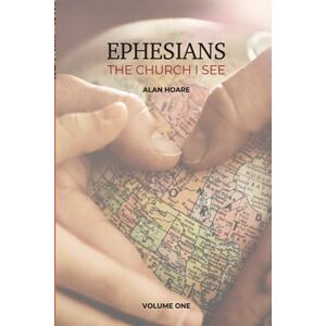 Hoare, Alan Ephesians: The Church I See: A daily study of the letter of Paul to the church at Ephesus, volume 1 Hoare, Alan Ephesians: The Church I See: A daily study of the letter of Paul to the church at Ephesus, volume 1