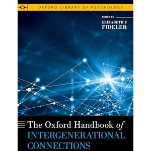 The Oxford Handbook of Intergenerational Connections (Oxford Library of Psychology) The Oxford Handbook of Intergenerational Connections (Oxford Library of Psychology)