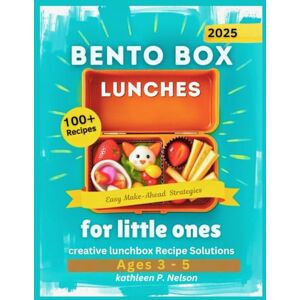 Nelson, kathleen P. Bento Box lunches for Little Ones: Creative Lunchbox Recipe Solutions for kids Ages 3-5 with Easy Prep-Ahead Ideas (Bento box lunch recipes kitchen) Nelson, kathleen P. Bento Box lunches for Little Ones: Creative Lunchbox Recipe Solutions for kids Ages 3-5 with Easy Prep-Ahead Ideas (Bento box lunch recipes kitchen)