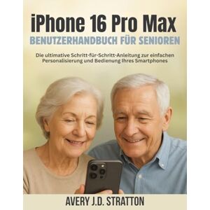 Avery iPhone 16 Pro Max Benutzerhandbuch für Senioren: Die ultimative Schritt-für-Schritt-Anleitung zur einfachen Personalisierung und Bedienung Ihres Smartphones Avery iPhone 16 Pro Max Benutzerhandbuch für Senioren: Die ultimative Schritt-für-Schritt-Anleitung zur einfachen Personalisierung und Bedienung Ihres Smartphones