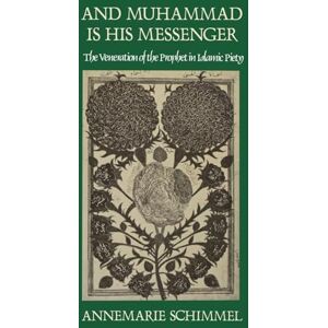 Schimmel, Annemarie And Muhammad Is His Messenger: The Veneration of the Prophet in Islamic Piety (Studies in Religion) Schimmel, Annemarie And Muhammad Is His Messenger: The Veneration of the Prophet in Islamic Piety (Studies in Religion)