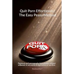 Hackauthor² Quit Porn Effortlessly! The Easy Peasy Method: Painlessly quit pornography immediately, without willpower or any sense of deprivation or sacrifice. Hackauthor² Quit Porn Effortlessly! The Easy Peasy Method: Painlessly quit pornography immediately, without willpower or any sense of deprivation or sacrifice.