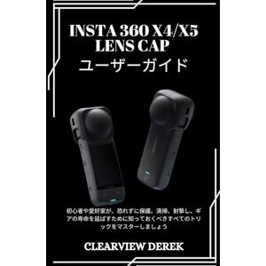 ClearView DEREK INSTA 360 X4/X5 LENS CAP ユーザーガイド: 初心者や愛好家が、恐れずに保護、清掃、射撃し、ギアの寿命を延ばすために知っておくべきすべてのトリックをマスターしましょう ClearView DEREK INSTA 360 X4/X5 LENS CAP ユーザーガイド: 初心者や愛好家が、恐れずに保護、清掃、射撃し、ギアの寿命を延ばすために知っておくべきすべてのトリックをマスターしましょう