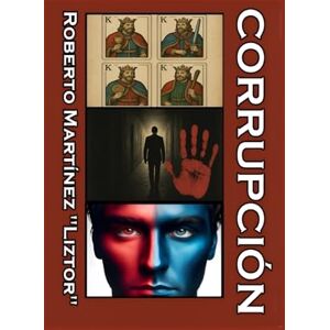 Martínez Liztor, Auto Roberto Corrupción: Tres historias Corruptas (Edición color) Martínez Liztor, Auto Roberto Corrupción: Tres historias Corruptas (Edición color)