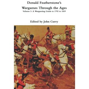 Featherstone, Donald Donald Featherstone’s Wargames Through the Ages: Volume 3: A Wargaming Guide to 1792 to 1859 Featherstone, Donald Donald Featherstone’s Wargames Through the Ages: Volume 3: A Wargaming Guide to 1792 to 1859