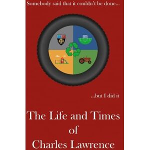 Charles Lawrence Somebody said that it couldn't be done…: The Life and Times of Charles Lawrence Somebody said that it couldn't be done…: The Life and Times of