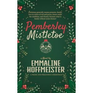 Hoffmeister, Emmaline Pemberley Mistletoe: A Pride and Prejudice Sequel Hoffmeister, Emmaline Pemberley Mistletoe: A Pride and Prejudice Sequel