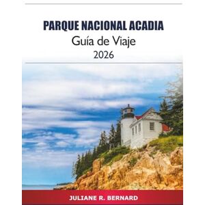 R. BERNARD, JULIANE Parque Nacional Acadia Guía de viaje 2026: Explore caminatas escénicas, vacaciones familiares, aventuras en la vida silvestre y actividades al aire libre en Maine, EE. UU. R. BERNARD, JULIANE Parque Nacional Acadia Guía de viaje 2026: Explore caminatas escénicas, vacaciones familiares, aventuras en la vida silvestre y actividades al aire libre en Maine, EE. UU.